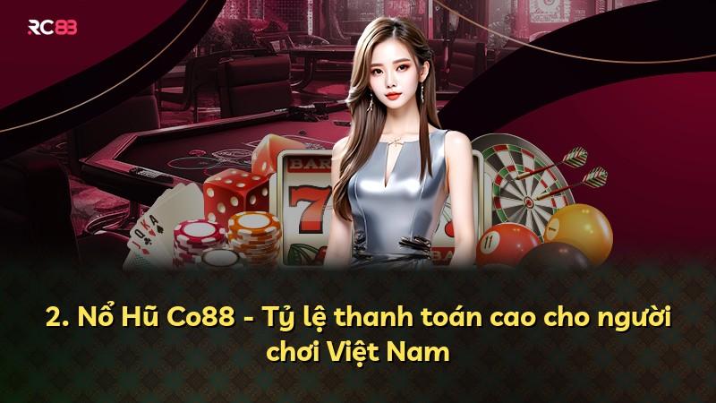 2. Nổ Hũ Co88 - Tỷ lệ thanh toán cao cho người chơi Việt Nam