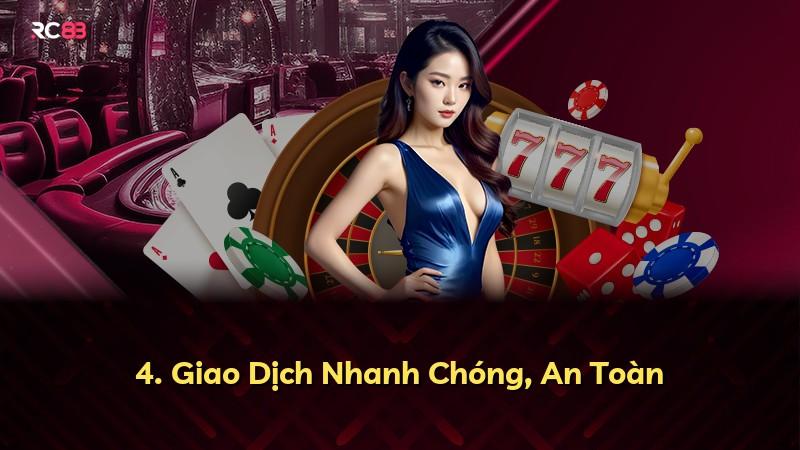 4. Giao Dịch Nhanh Chóng, An Toàn