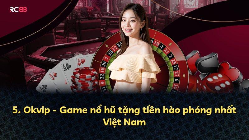 5. Okvip - Game nổ hũ tặng tiền hào phóng nhất Việt Nam