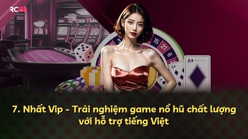 7. Nhất Vip - Trải nghiệm game nổ hũ chất lượng với hỗ trợ tiếng Việt
