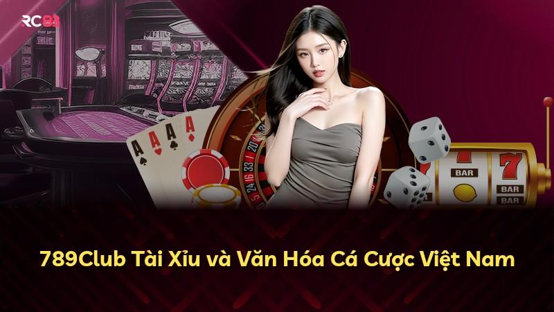 789Club Tài Xỉu và Văn Hóa Cá Cược Việt Nam