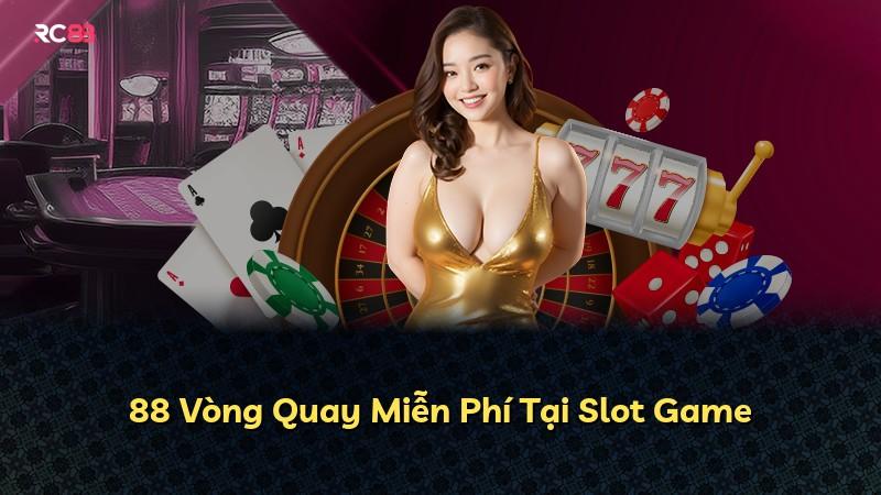 88 Vòng Quay Miễn Phí Tại Slot Game