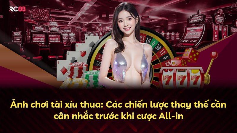 Ảnh chơi tài xỉu thua: Các chiến lược thay thế cần cân nhắc trước khi cược All-in