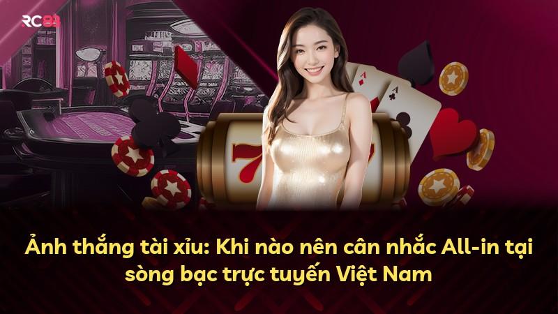 Ảnh thắng tài xỉu: Khi nào nên cân nhắc All-in tại sòng bạc trực tuyến Việt Nam