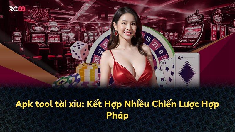 Apk tool tài xỉu: Kết Hợp Nhiều Chiến Lược Hợp Pháp