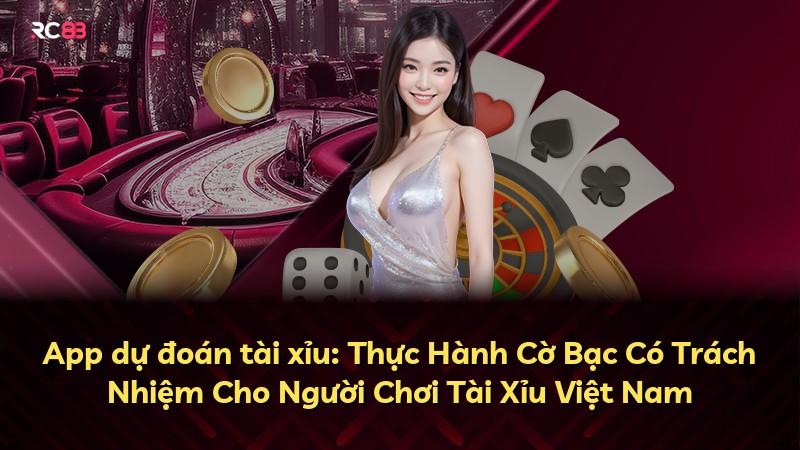App dự đoán tài xỉu: Thực Hành Cờ Bạc Có Trách Nhiệm Cho Người Chơi Tài Xỉu Việt Nam
