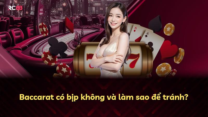 Baccarat có bịp không và làm sao để tránh?