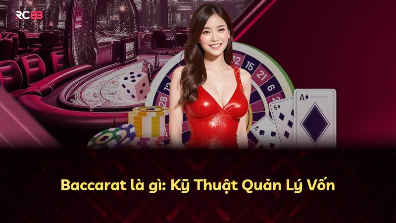 Baccarat là gì: Kỹ Thuật Quản Lý Vốn