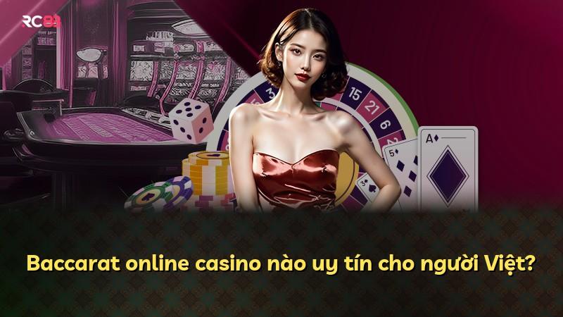 Baccarat online casino nào uy tín cho người Việt?
