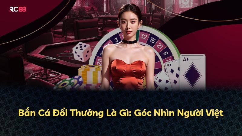 Bắn Cá Đổi Thưởng Là Gì: Góc Nhìn Người Việt