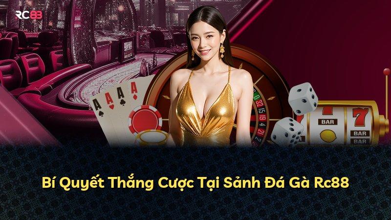 Bí Quyết Thắng Cược Tại Sảnh Đá Gà Rc88