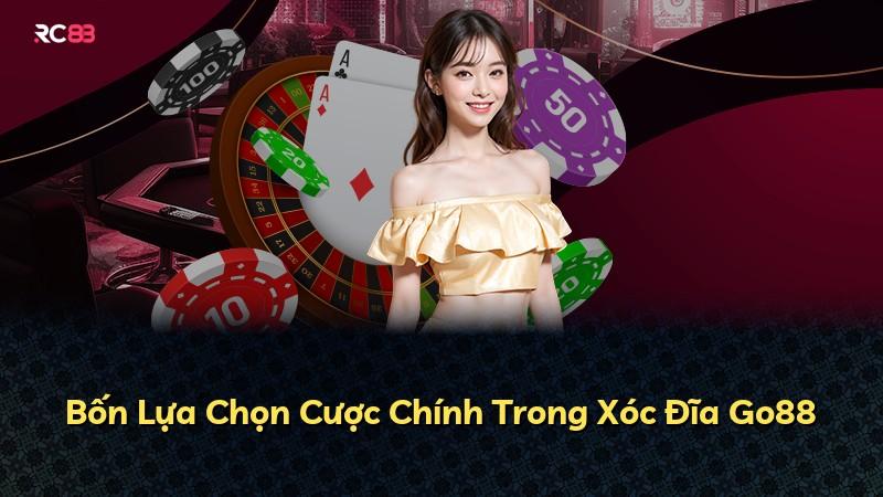 Bốn Lựa Chọn Cược Chính Trong Xóc Đĩa Go88