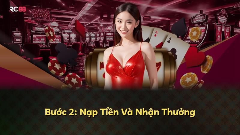 Bước 2: Nạp Tiền Và Nhận Thưởng