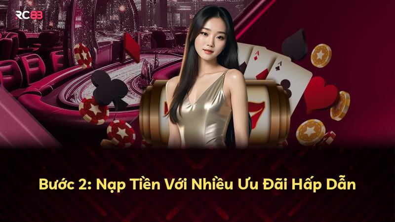Bước 2: Nạp Tiền Với Nhiều Ưu Đãi Hấp Dẫn