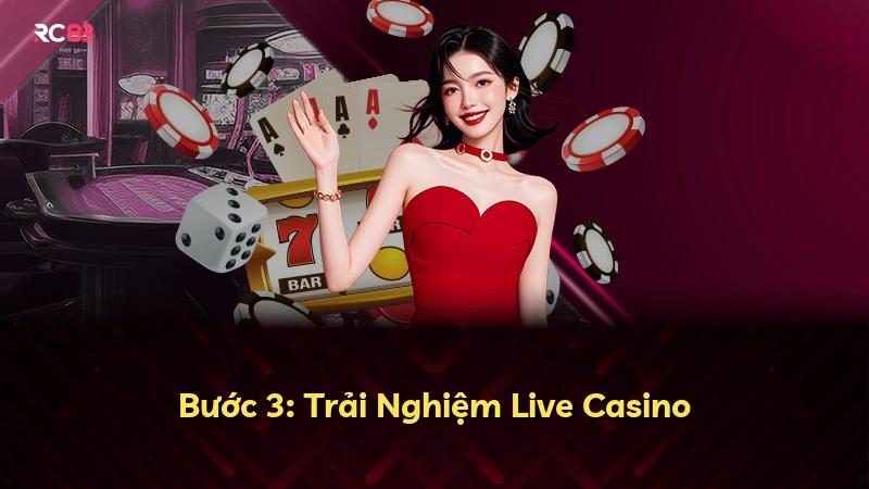 Bước 3: Trải Nghiệm Live Casino