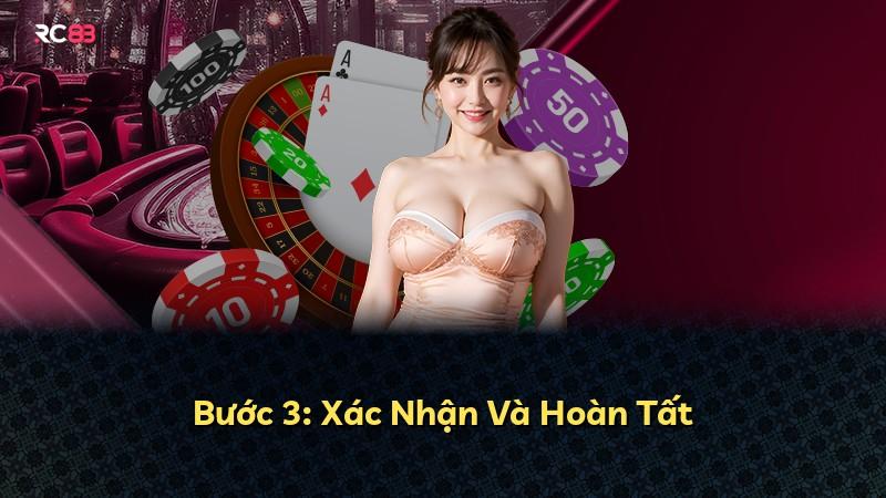Bước 3: Xác Nhận Và Hoàn Tất