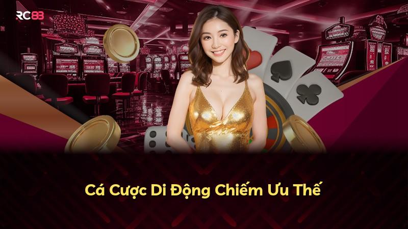 Cá Cược Di Động Chiếm Ưu Thế