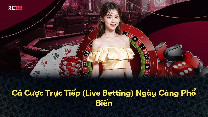 Cá Cược Trực Tiếp (Live Betting) Ngày Càng Phổ Biến