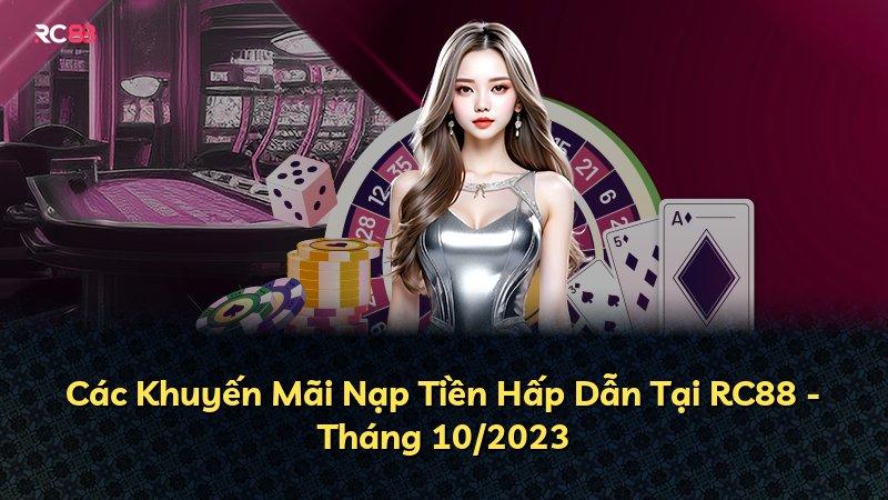 Các Khuyến Mãi Nạp Tiền Hấp Dẫn Tại RC88 - Tháng 10/2023