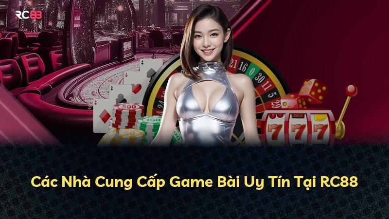 Các Nhà Cung Cấp Game Bài Uy Tín Tại RC88