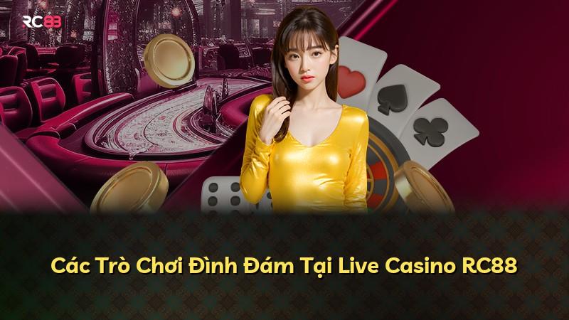 Các Trò Chơi Đình Đám Tại Live Casino RC88