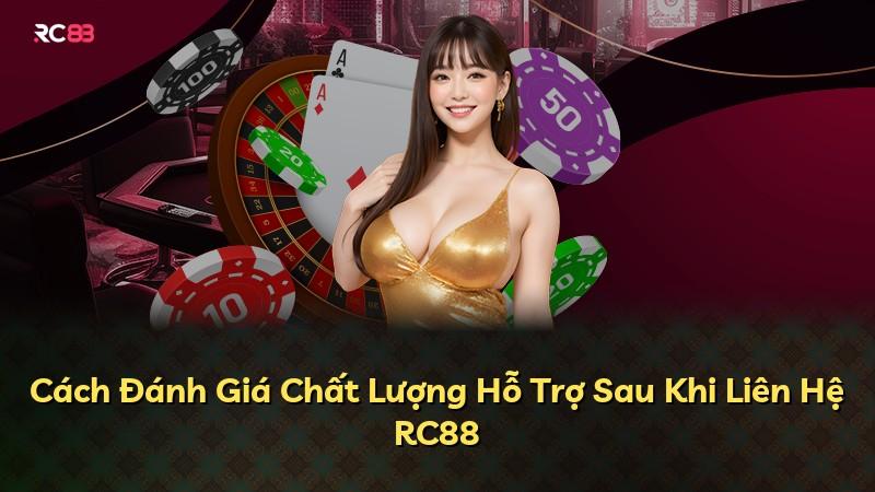 Cách Đánh Giá Chất Lượng Hỗ Trợ Sau Khi Liên Hệ RC88