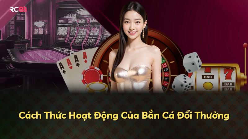 Cách Thức Hoạt Động Của Bắn Cá Đổi Thưởng
