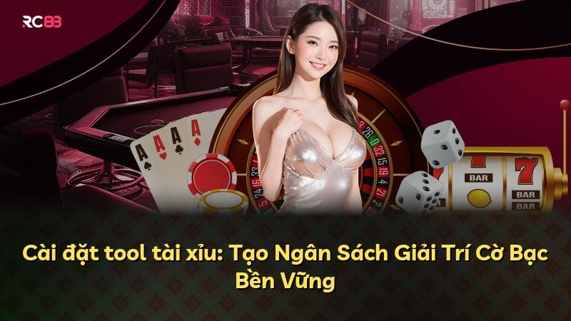 Cài đặt tool tài xỉu: Tạo Ngân Sách Giải Trí Cờ Bạc Bền Vững