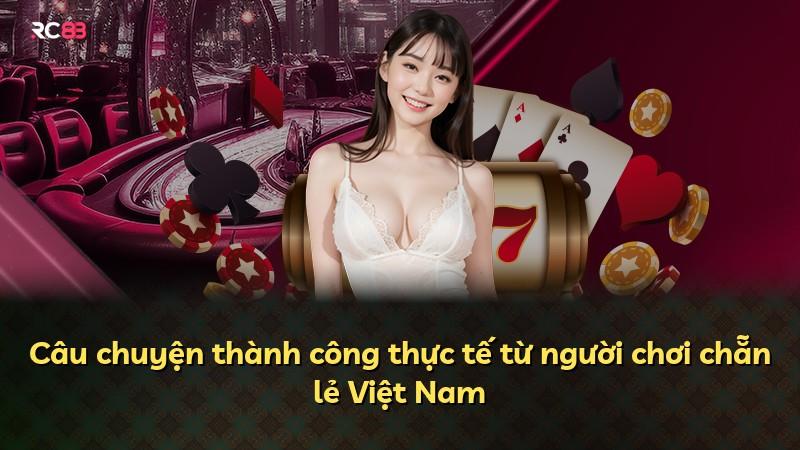 Câu chuyện thành công thực tế từ người chơi chẵn lẻ Việt Nam