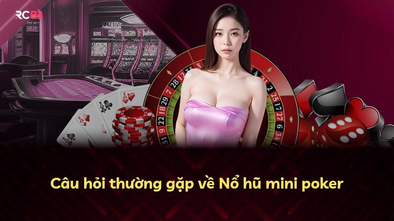 Câu hỏi thường gặp về Nổ hũ mini poker