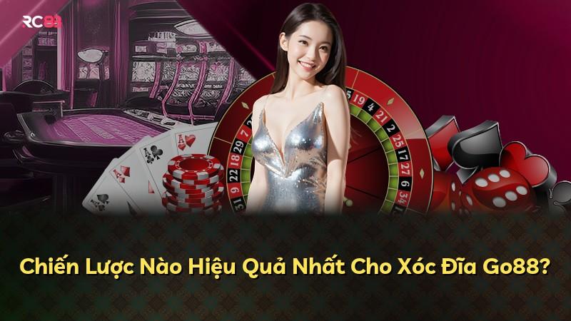 Chiến Lược Nào Hiệu Quả Nhất Cho Xóc Đĩa Go88?