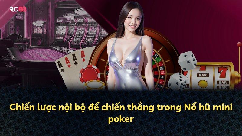 Chiến lược nội bộ để chiến thắng trong Nổ hũ mini poker