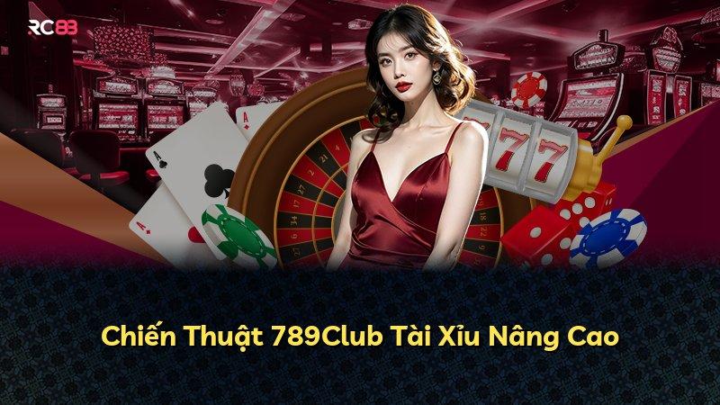 Chiến Thuật 789Club Tài Xỉu Nâng Cao