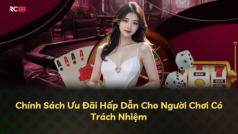 Chính Sách Ưu Đãi Hấp Dẫn Cho Người Chơi Có Trách Nhiệm