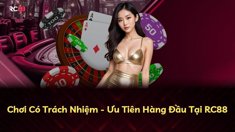 Chơi Có Trách Nhiệm - Ưu Tiên Hàng Đầu Tại RC88