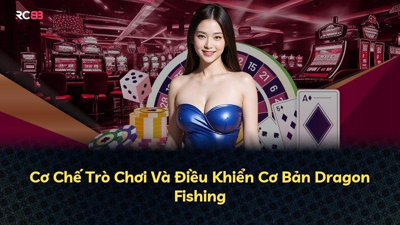 Cơ Chế Trò Chơi Và Điều Khiển Cơ Bản Dragon Fishing