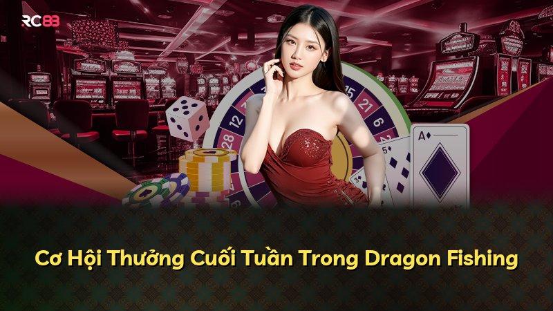 Cơ Hội Thưởng Cuối Tuần Trong Dragon Fishing