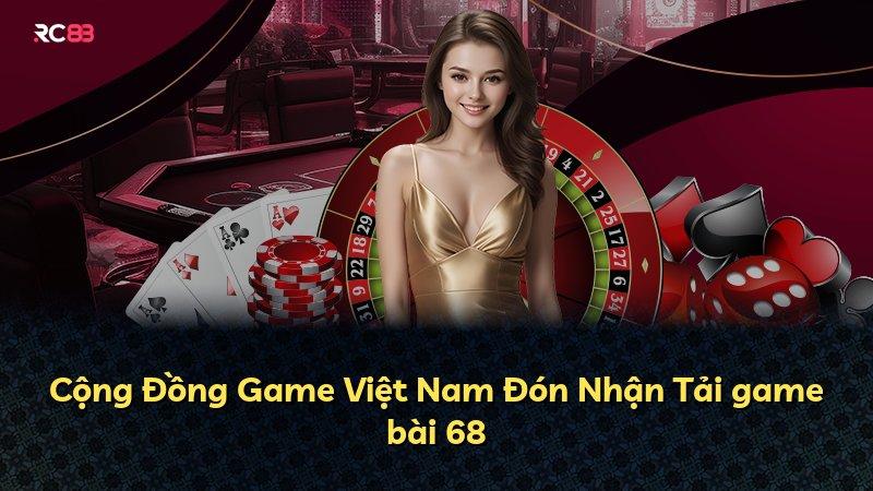 Cộng Đồng Game Việt Nam Đón Nhận Tải game bài 68