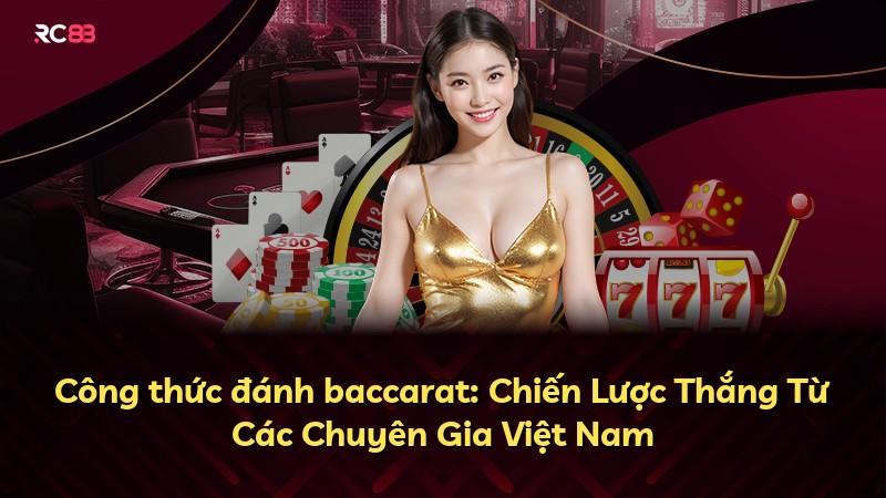 Công thức đánh baccarat: Chiến Lược Thắng Từ Các Chuyên Gia Việt Nam