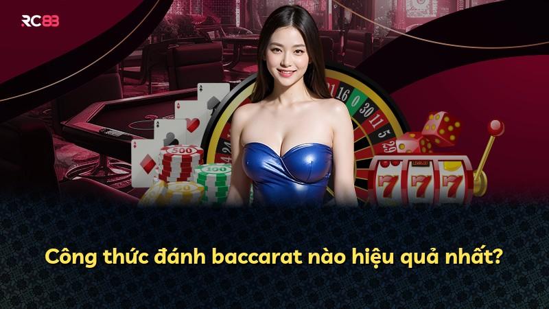 Công thức đánh baccarat nào hiệu quả nhất?