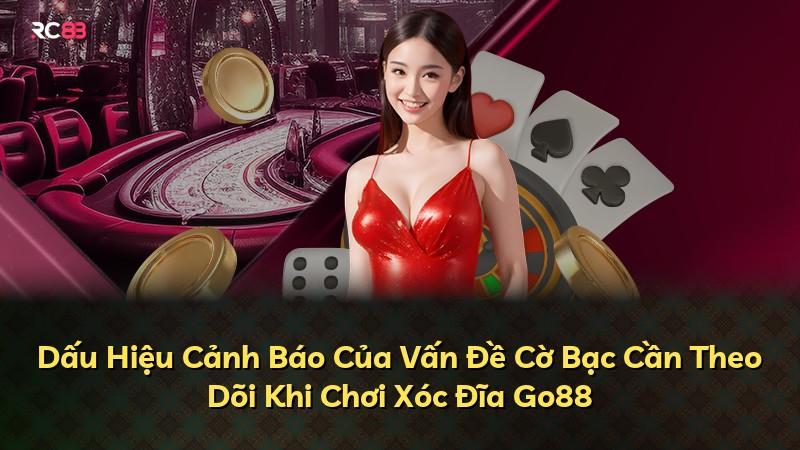 Dấu Hiệu Cảnh Báo Của Vấn Đề Cờ Bạc Cần Theo Dõi Khi Chơi Xóc Đĩa Go88