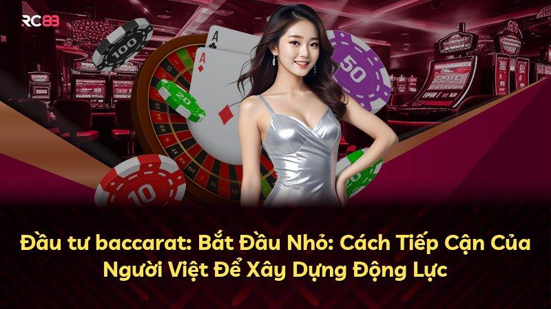 Đầu tư baccarat: Bắt Đầu Nhỏ: Cách Tiếp Cận Của Người Việt Để Xây Dựng Động Lực
