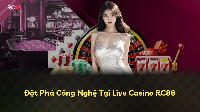 Đột Phá Công Nghệ Tại Live Casino RC88