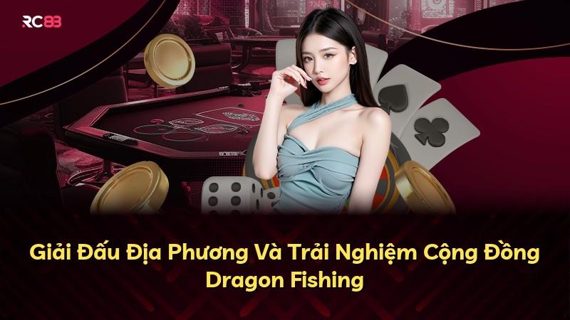 Giải Đấu Địa Phương Và Trải Nghiệm Cộng Đồng Dragon Fishing