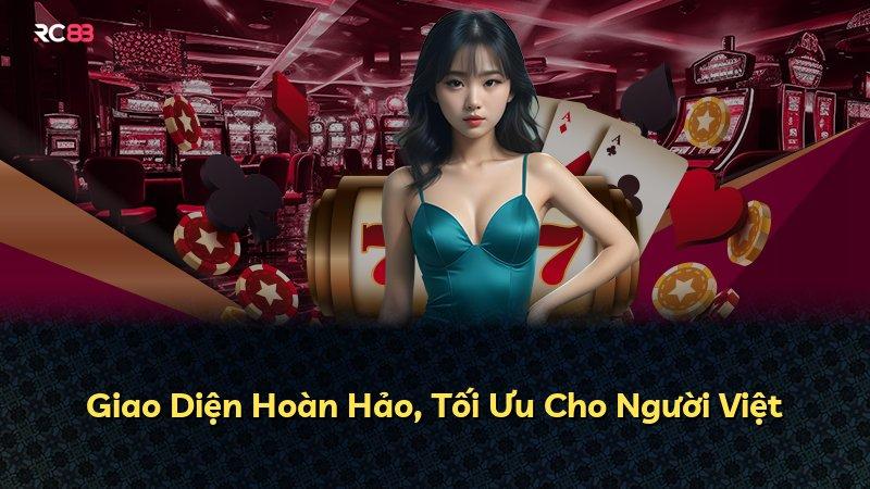 Giao Diện Hoàn Hảo, Tối Ưu Cho Người Việt