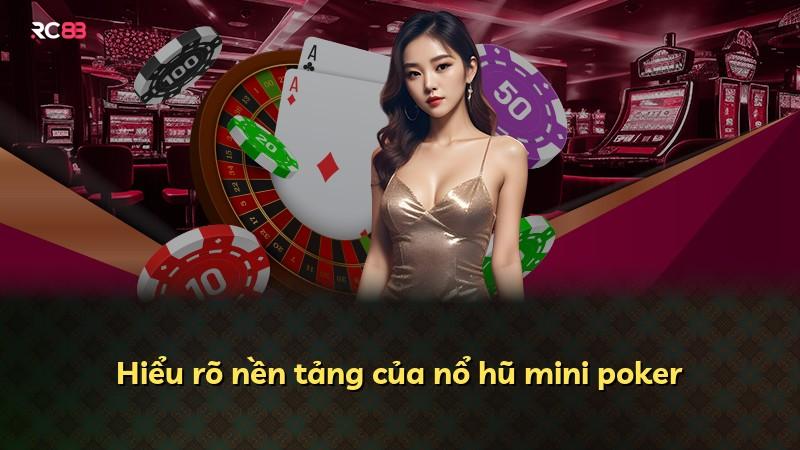 Hiểu rõ nền tảng của nổ hũ mini poker