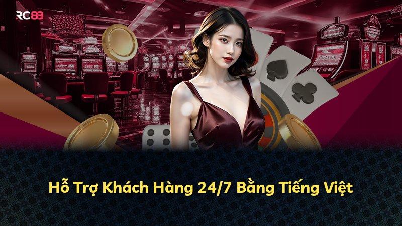 Hỗ Trợ Khách Hàng 24/7 Bằng Tiếng Việt