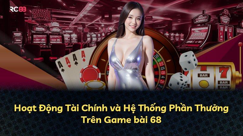 Hoạt Động Tài Chính và Hệ Thống Phần Thưởng Trên Game bài 68