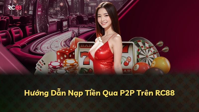 Hướng Dẫn Nạp Tiền Qua P2P Trên RC88