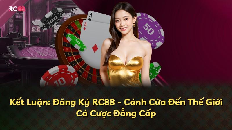 Kết Luận: Đăng Ký RC88 - Cánh Cửa Đến Thế Giới Cá Cược Đẳng Cấp